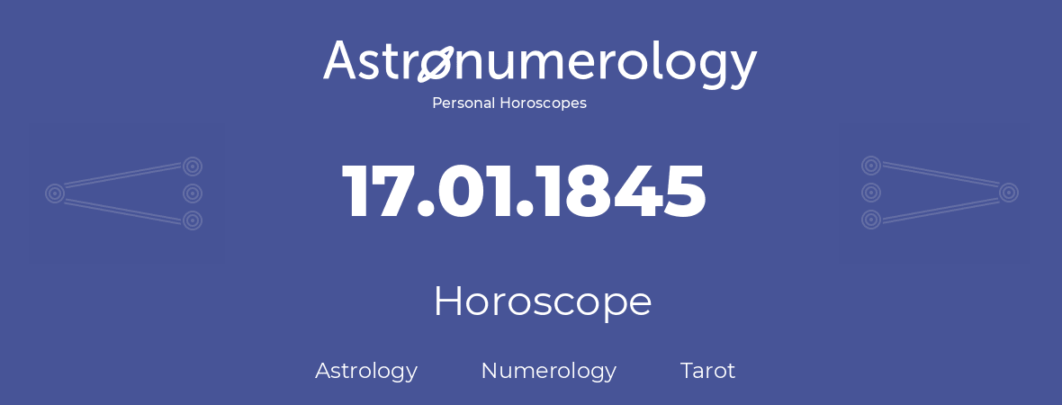 Horoscope for birthday (born day): 17.01.1845 (January 17, 1845)