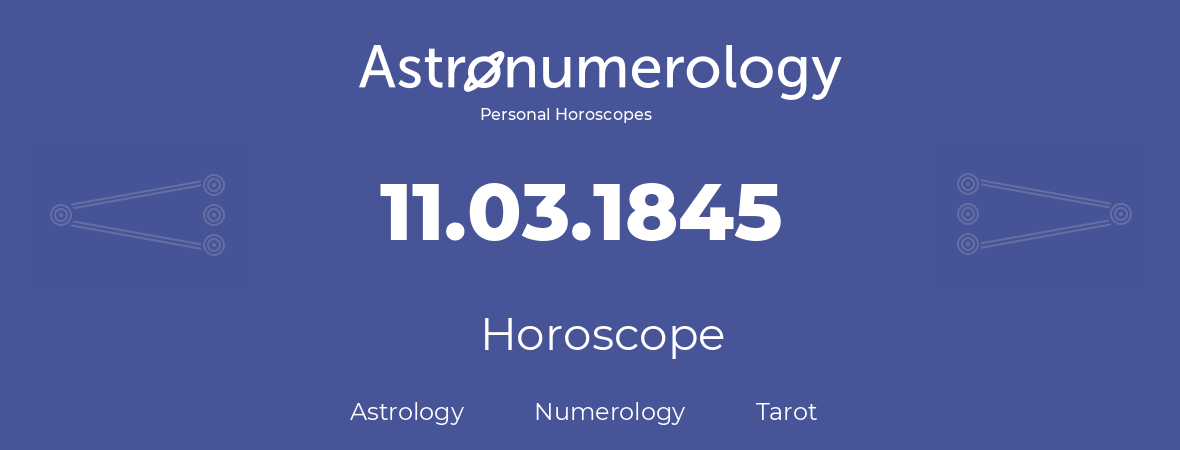 Horoscope for birthday (born day): 11.03.1845 (March 11, 1845)