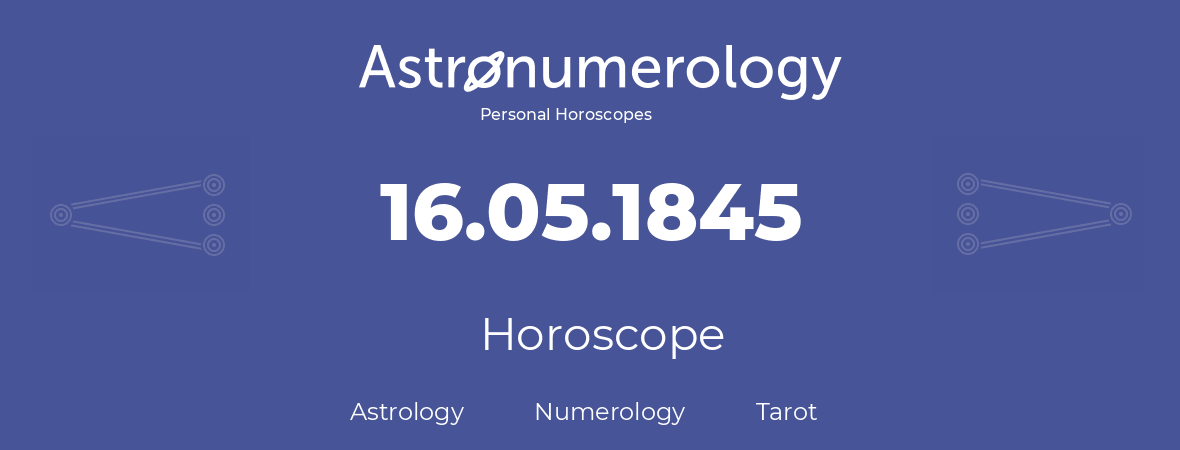 Horoscope for birthday (born day): 16.05.1845 (May 16, 1845)