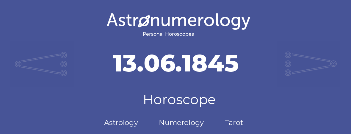 Horoscope for birthday (born day): 13.06.1845 (June 13, 1845)