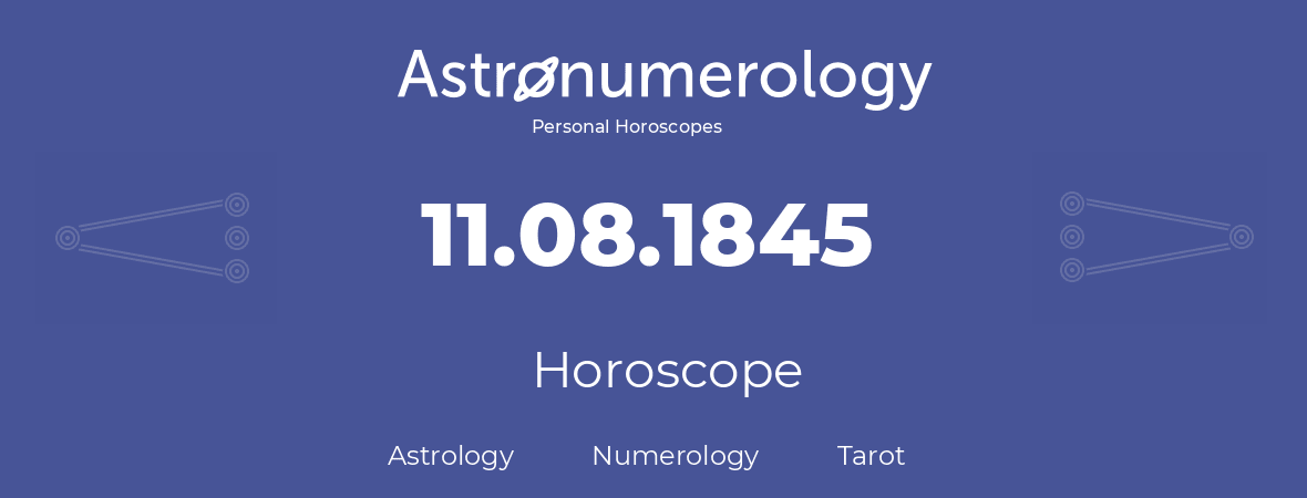 Horoscope for birthday (born day): 11.08.1845 (August 11, 1845)