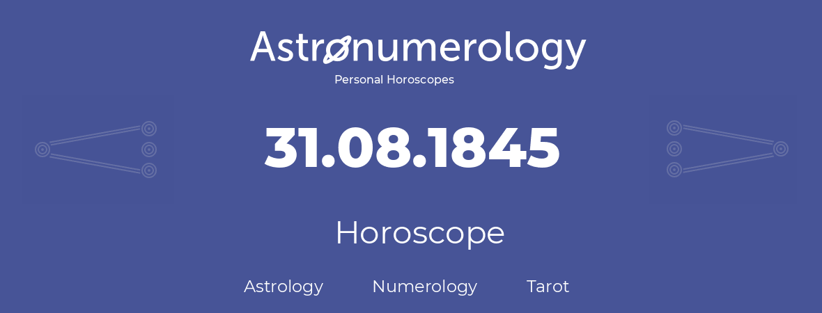 Horoscope for birthday (born day): 31.08.1845 (August 31, 1845)