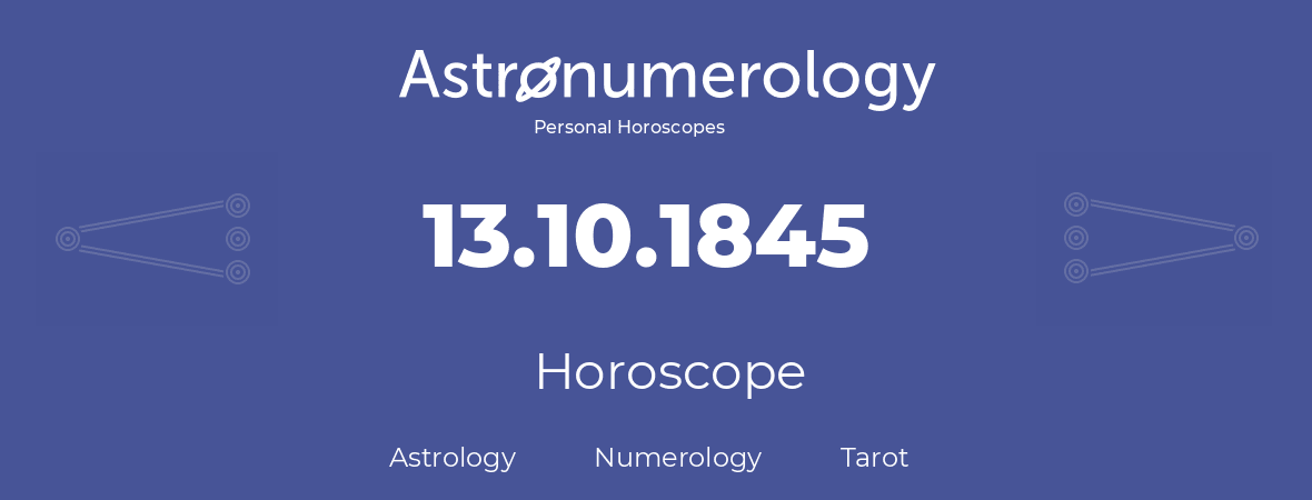 Horoscope for birthday (born day): 13.10.1845 (Oct 13, 1845)