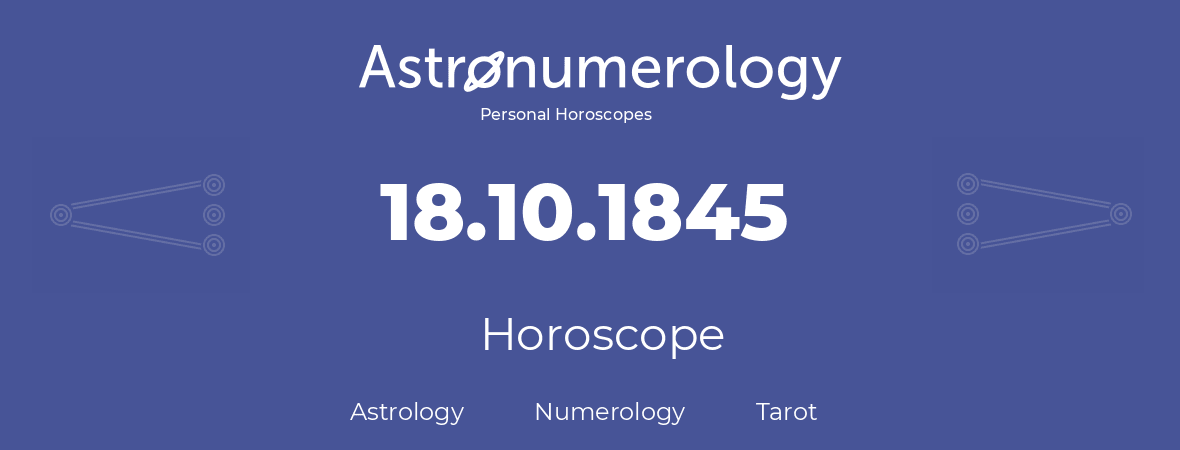 Horoscope for birthday (born day): 18.10.1845 (Oct 18, 1845)