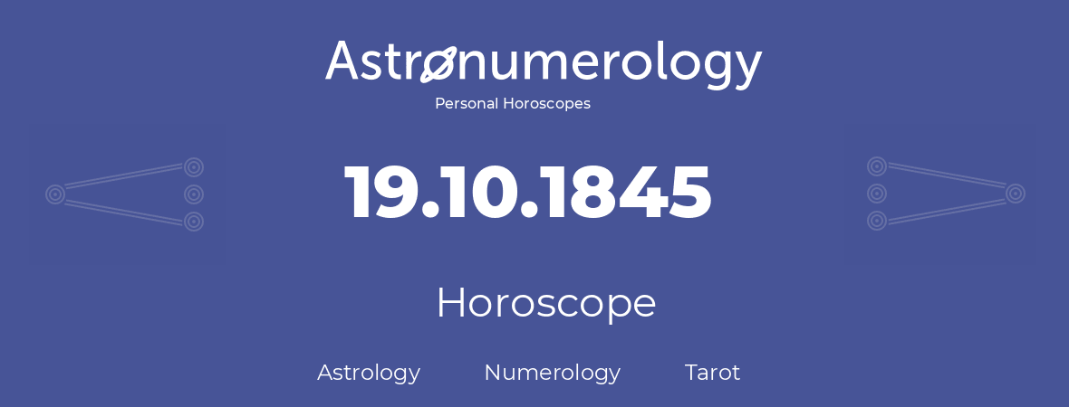 Horoscope for birthday (born day): 19.10.1845 (Oct 19, 1845)