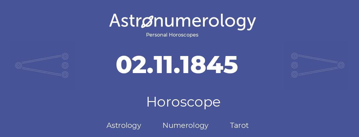 Horoscope for birthday (born day): 02.11.1845 (November 02, 1845)