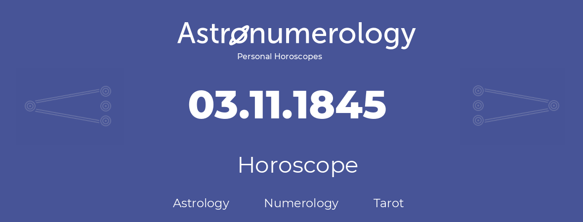 Horoscope for birthday (born day): 03.11.1845 (November 03, 1845)