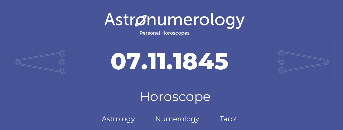 Horoscope for birthday (born day): 07.11.1845 (November 07, 1845)