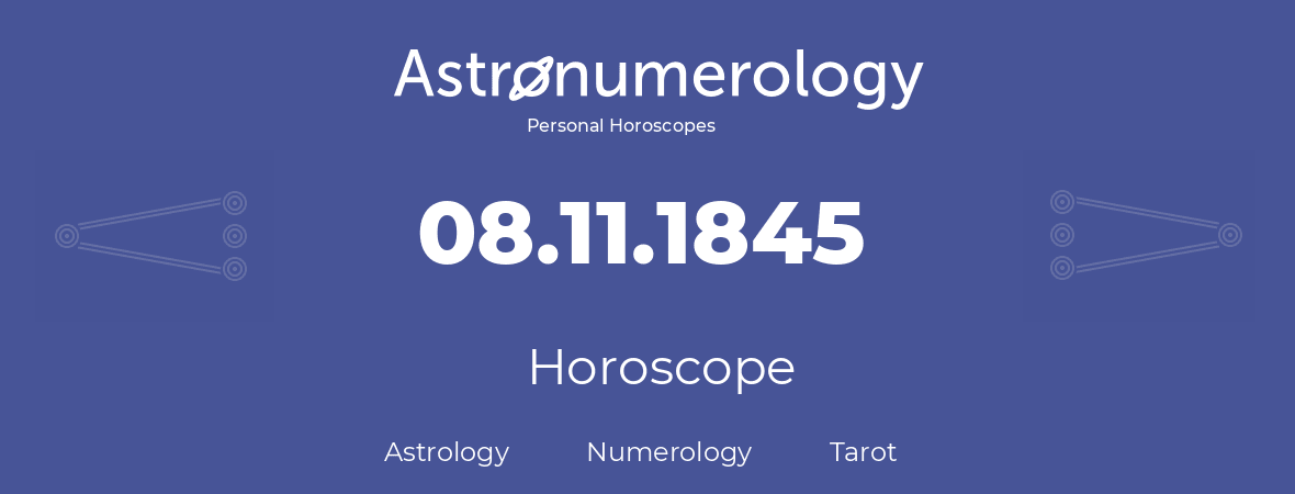 Horoscope for birthday (born day): 08.11.1845 (November 8, 1845)