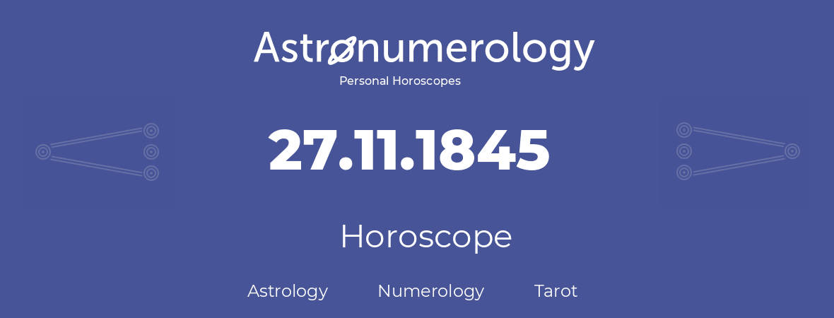 Horoscope for birthday (born day): 27.11.1845 (November 27, 1845)