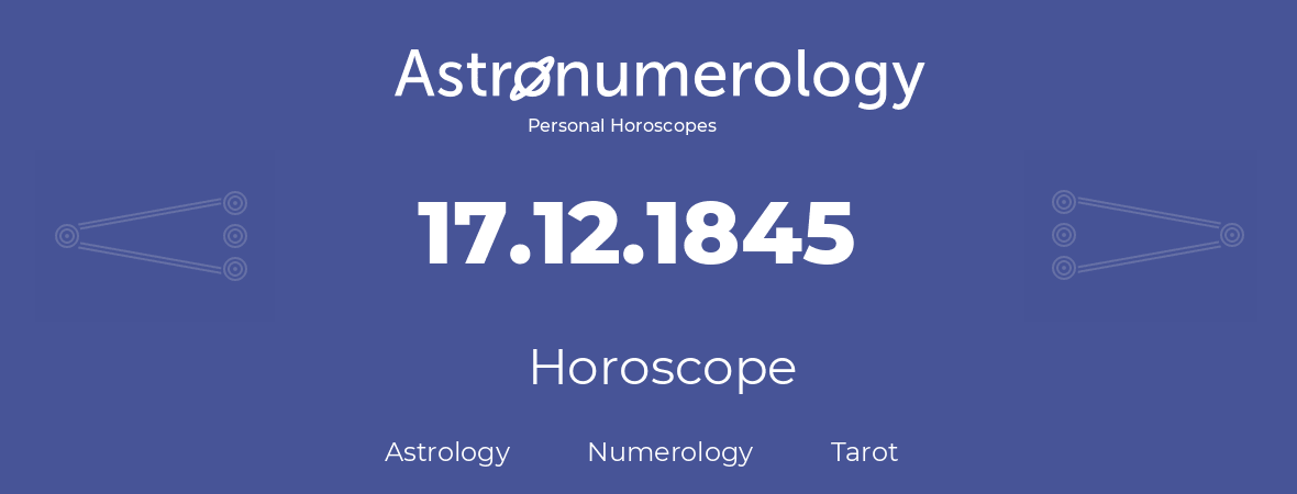 Horoscope for birthday (born day): 17.12.1845 (December 17, 1845)