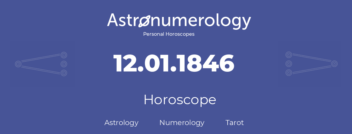 Horoscope for birthday (born day): 12.01.1846 (January 12, 1846)