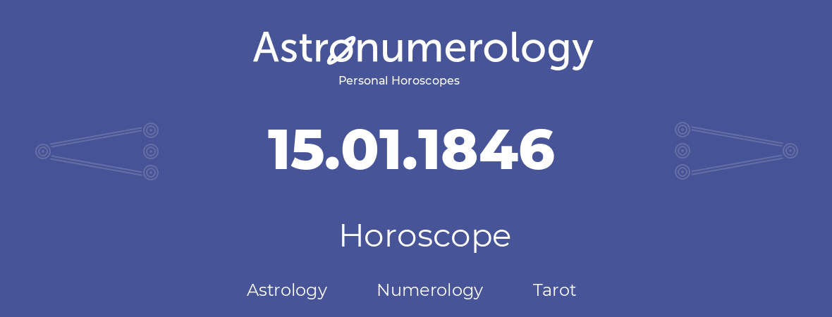 Horoscope for birthday (born day): 15.01.1846 (January 15, 1846)