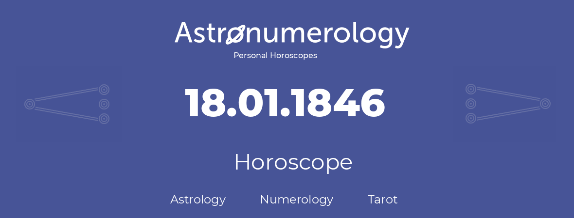 Horoscope for birthday (born day): 18.01.1846 (January 18, 1846)