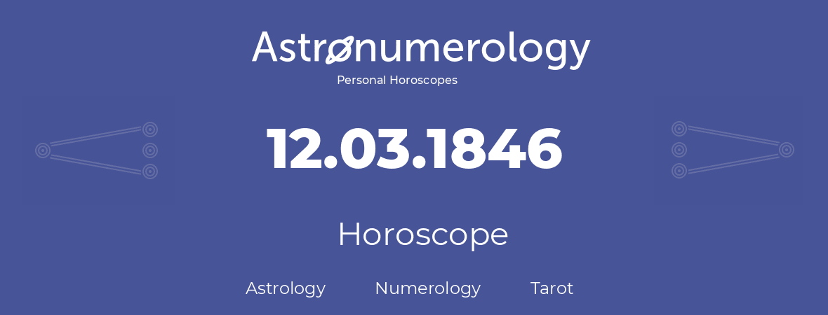Horoscope for birthday (born day): 12.03.1846 (March 12, 1846)