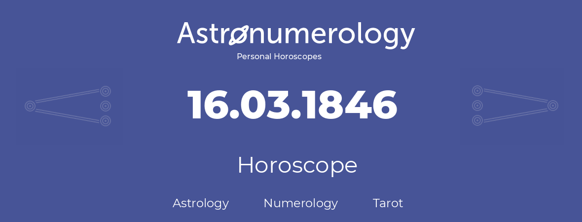 Horoscope for birthday (born day): 16.03.1846 (March 16, 1846)