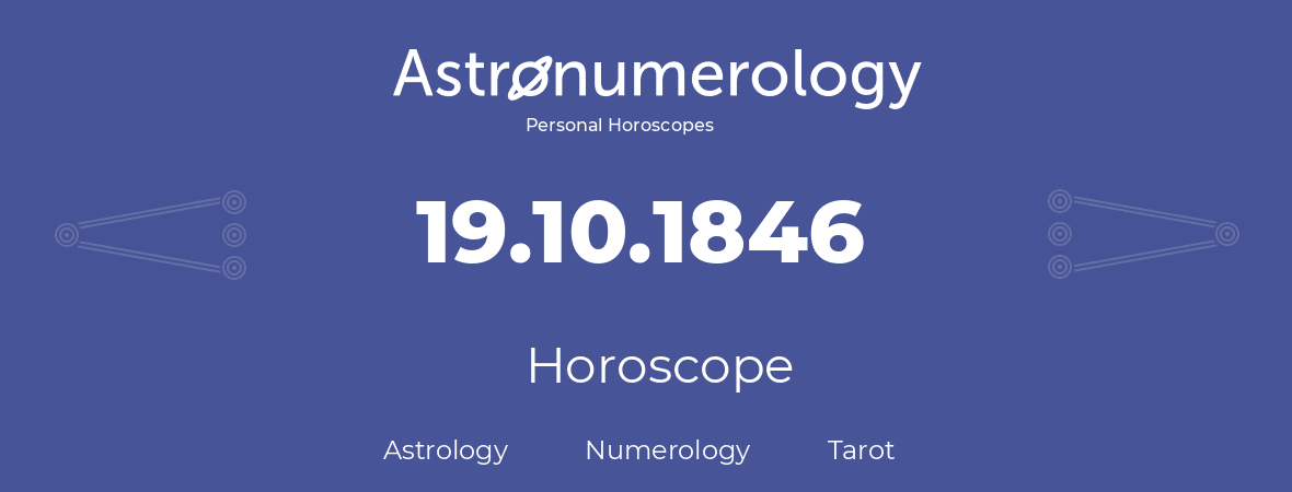 Horoscope for birthday (born day): 19.10.1846 (Oct 19, 1846)