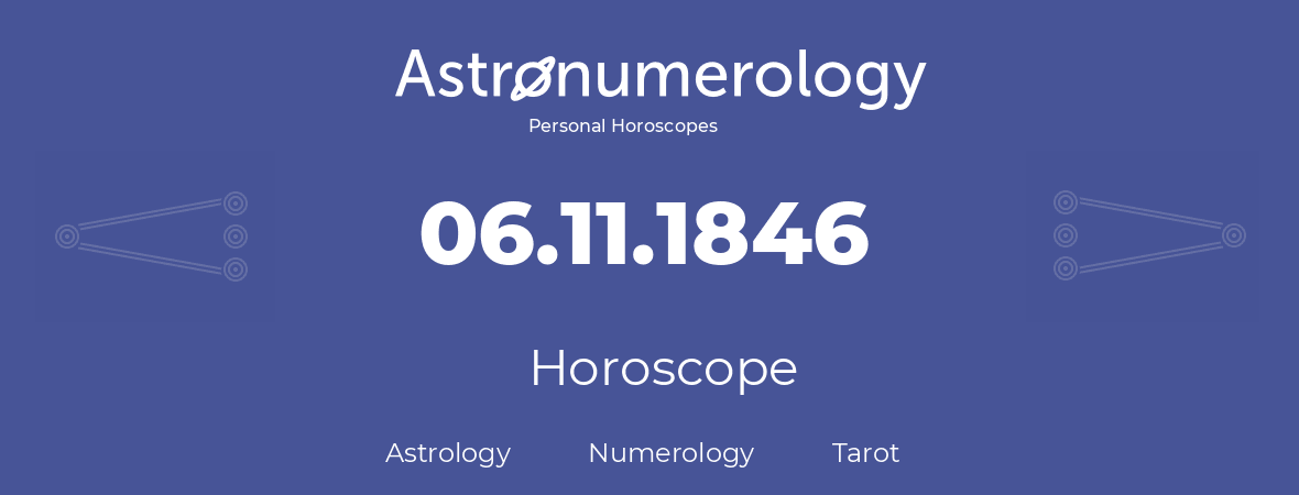 Horoscope for birthday (born day): 06.11.1846 (November 06, 1846)