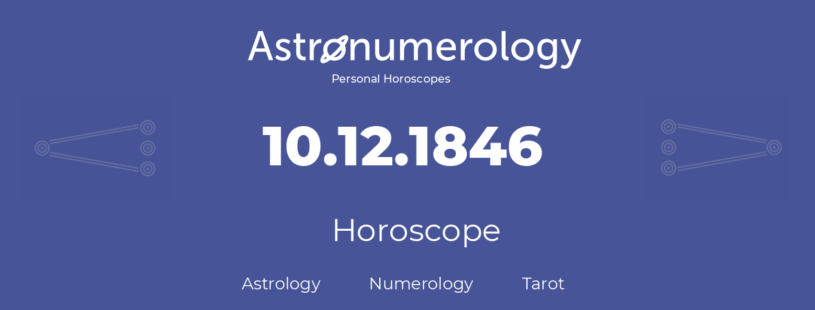 Horoscope for birthday (born day): 10.12.1846 (December 10, 1846)