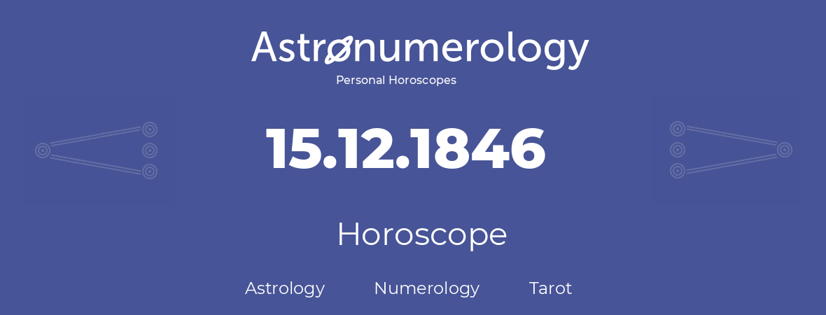 Horoscope for birthday (born day): 15.12.1846 (December 15, 1846)