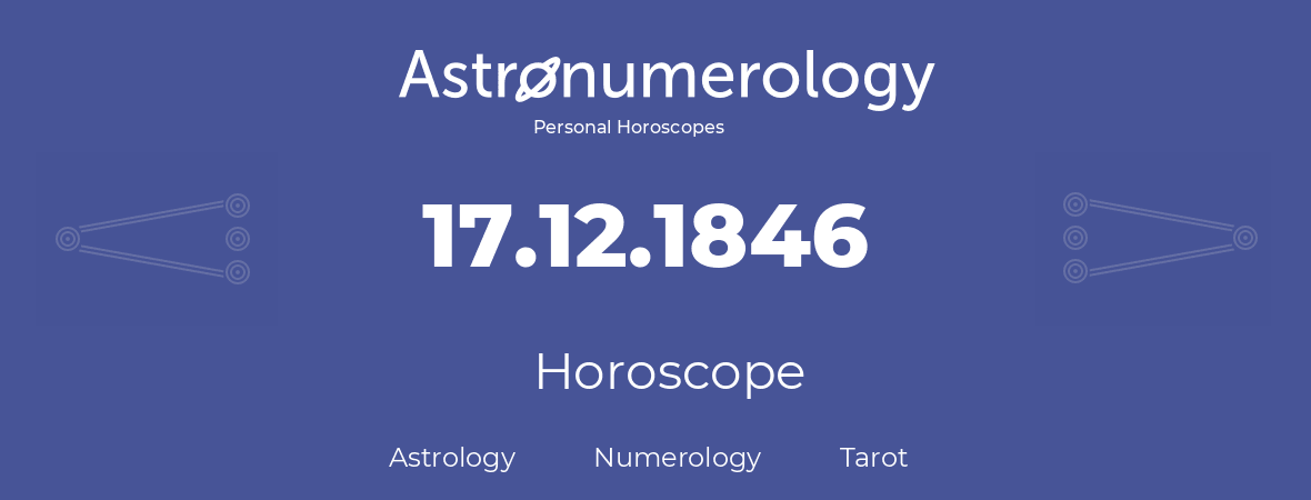 Horoscope for birthday (born day): 17.12.1846 (December 17, 1846)