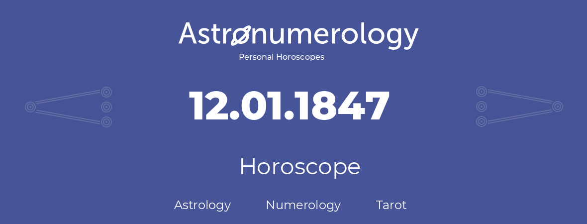 Horoscope for birthday (born day): 12.01.1847 (January 12, 1847)
