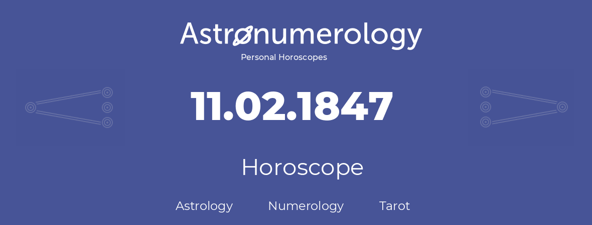 Horoscope for birthday (born day): 11.02.1847 (February 11, 1847)