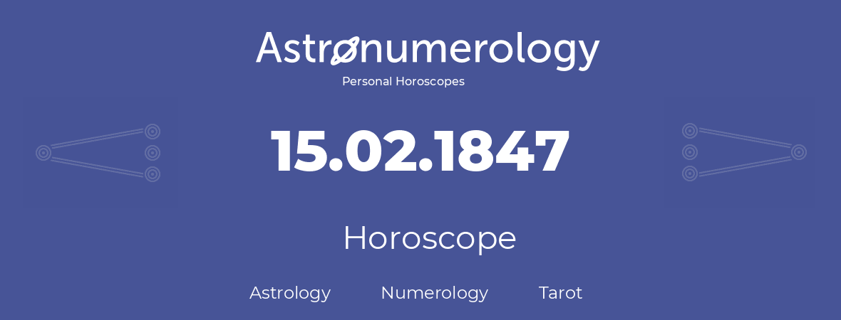 Horoscope for birthday (born day): 15.02.1847 (February 15, 1847)