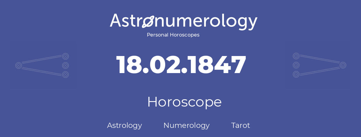 Horoscope for birthday (born day): 18.02.1847 (February 18, 1847)