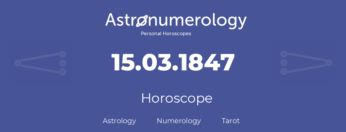 Horoscope for birthday (born day): 15.03.1847 (March 15, 1847)