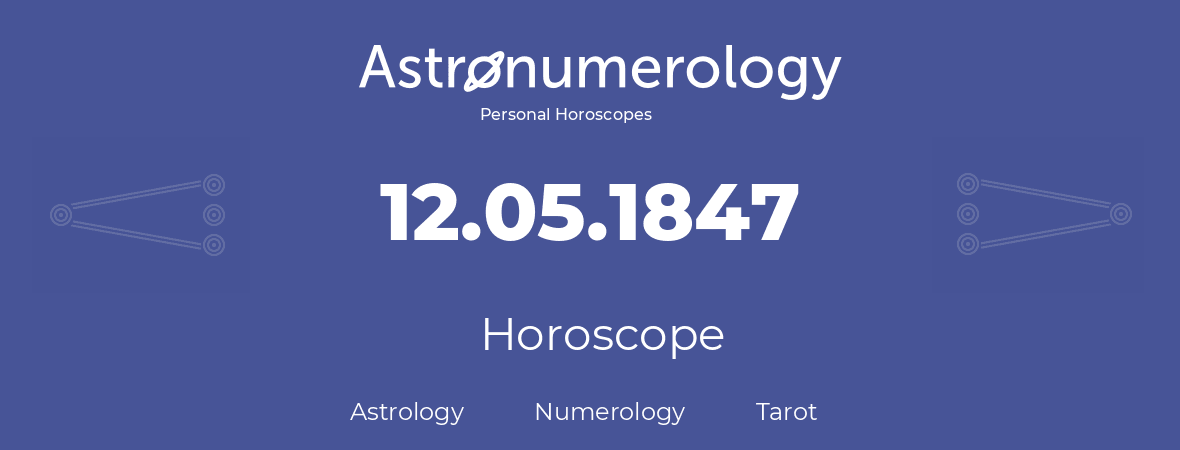 Horoscope for birthday (born day): 12.05.1847 (May 12, 1847)