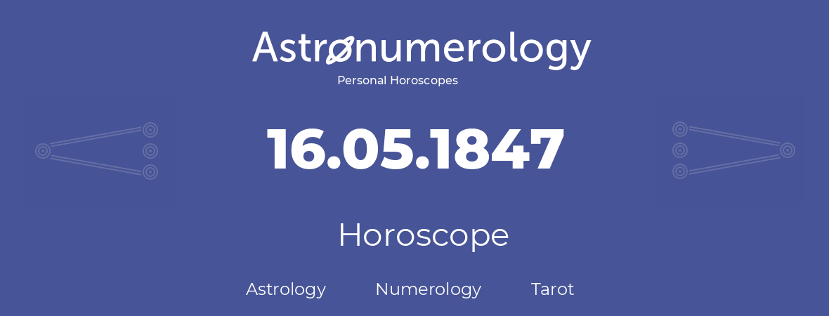 Horoscope for birthday (born day): 16.05.1847 (May 16, 1847)