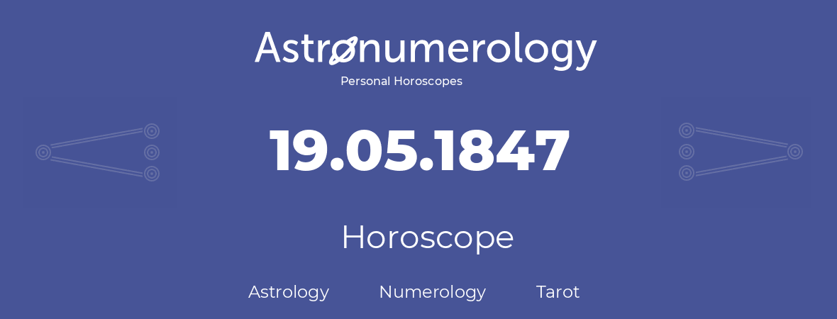 Horoscope for birthday (born day): 19.05.1847 (May 19, 1847)
