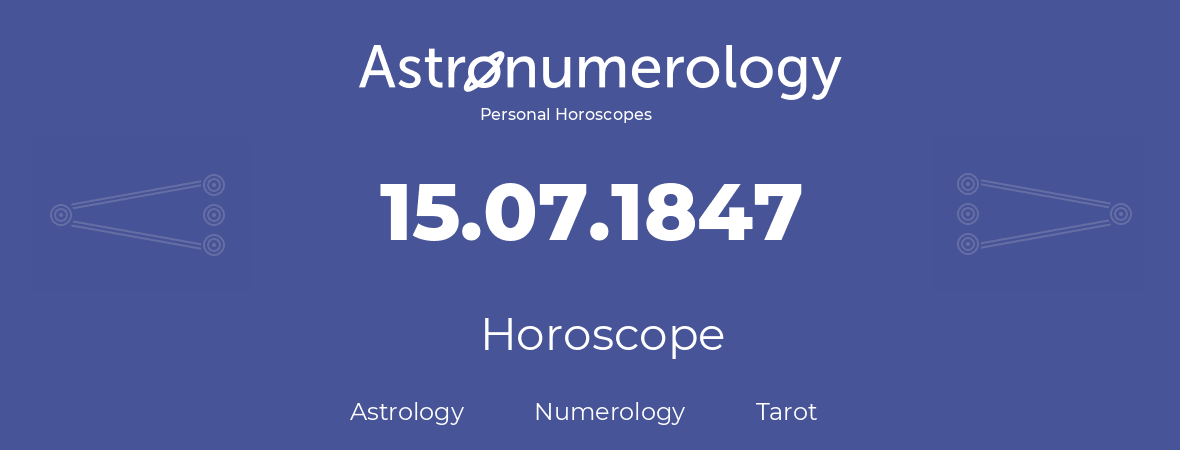Horoscope for birthday (born day): 15.07.1847 (July 15, 1847)