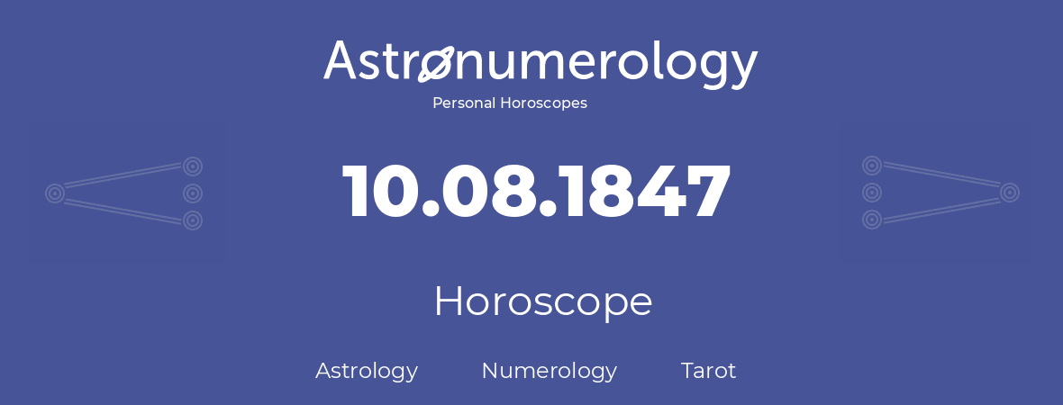 Horoscope for birthday (born day): 10.08.1847 (August 10, 1847)