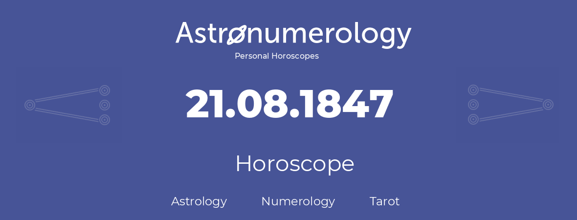 Horoscope for birthday (born day): 21.08.1847 (August 21, 1847)