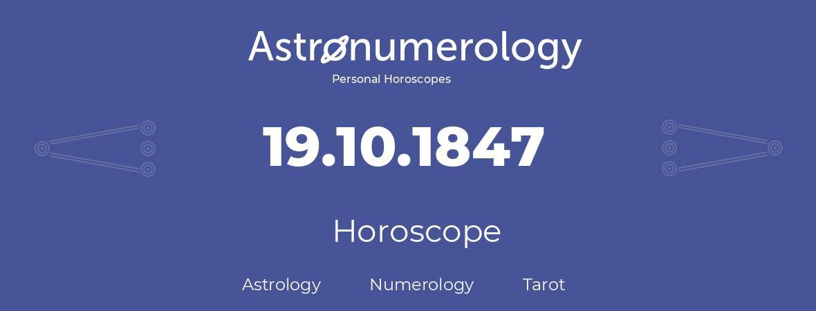 Horoscope for birthday (born day): 19.10.1847 (Oct 19, 1847)