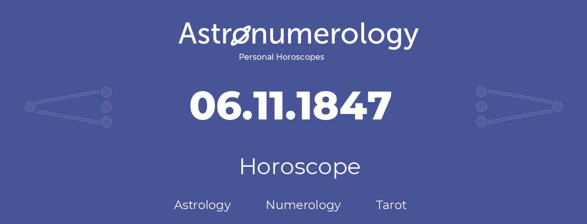 Horoscope for birthday (born day): 06.11.1847 (November 06, 1847)