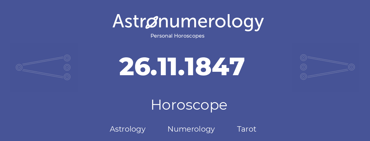 Horoscope for birthday (born day): 26.11.1847 (November 26, 1847)