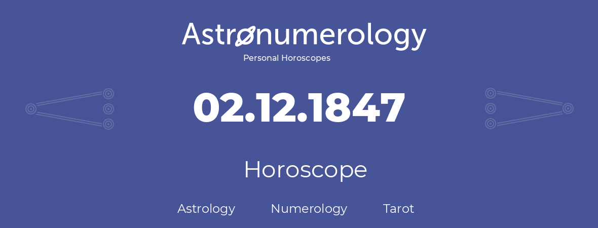 Horoscope for birthday (born day): 02.12.1847 (December 02, 1847)