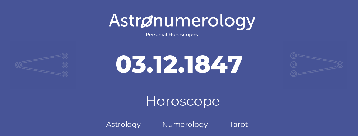 Horoscope for birthday (born day): 03.12.1847 (December 03, 1847)