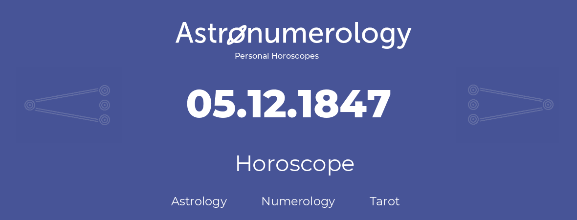 Horoscope for birthday (born day): 05.12.1847 (December 05, 1847)