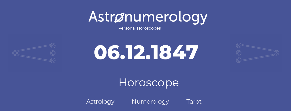 Horoscope for birthday (born day): 06.12.1847 (December 06, 1847)