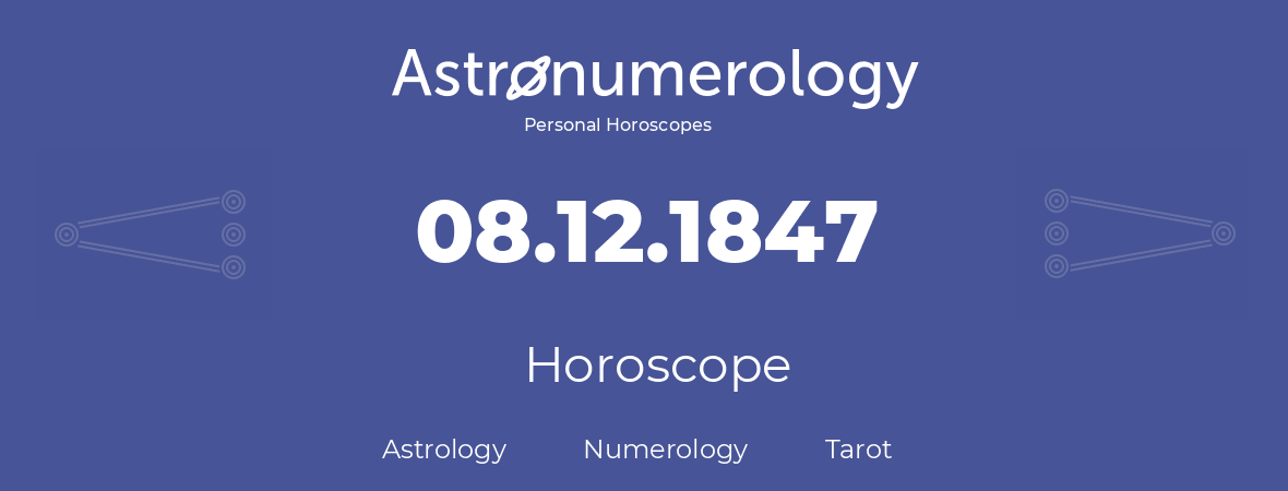 Horoscope for birthday (born day): 08.12.1847 (December 08, 1847)