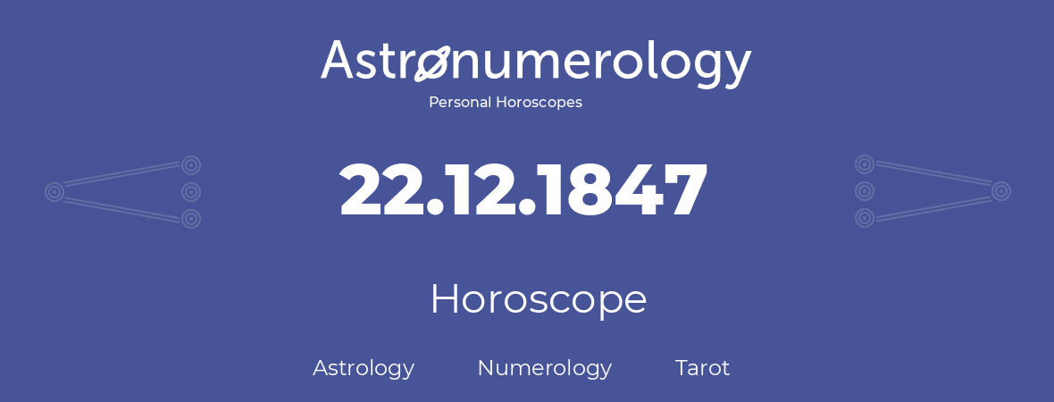 Horoscope for birthday (born day): 22.12.1847 (December 22, 1847)