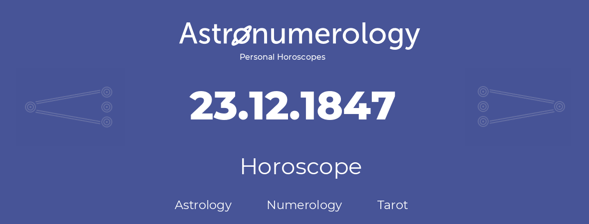 Horoscope for birthday (born day): 23.12.1847 (December 23, 1847)