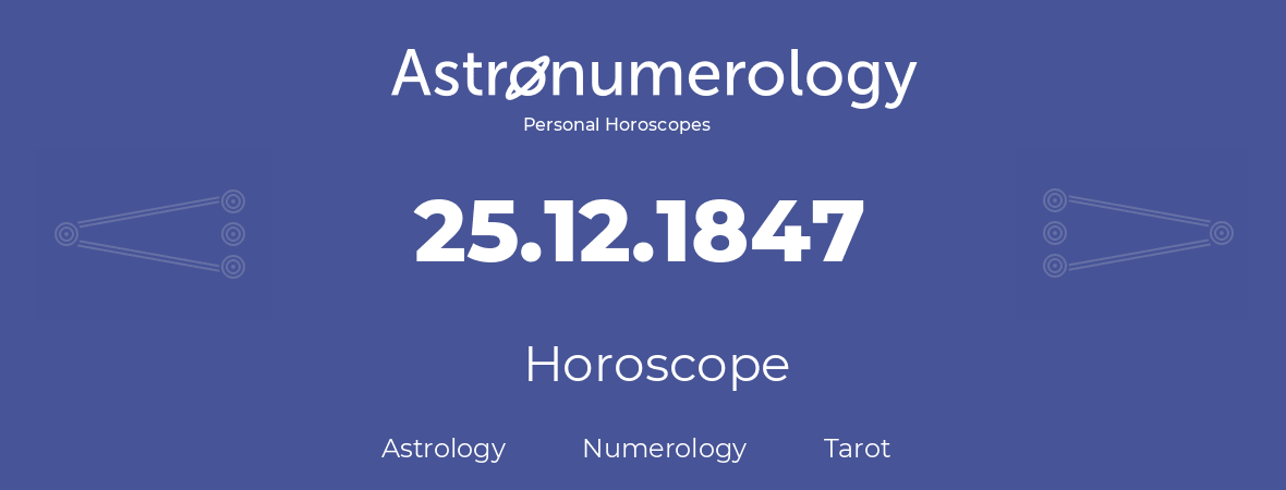 Horoscope for birthday (born day): 25.12.1847 (December 25, 1847)