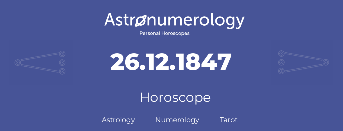 Horoscope for birthday (born day): 26.12.1847 (December 26, 1847)