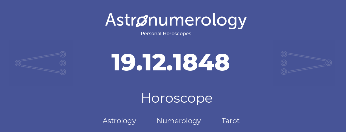 Horoscope for birthday (born day): 19.12.1848 (December 19, 1848)