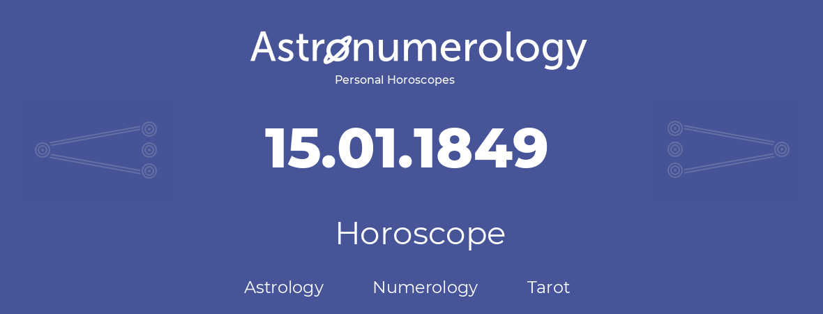 Horoscope for birthday (born day): 15.01.1849 (January 15, 1849)